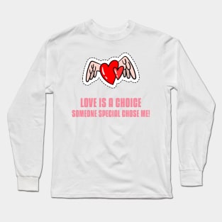 LOVE IS A CHOICE SOMEONE SPECIAL CHOSE ME Long Sleeve T-Shirt